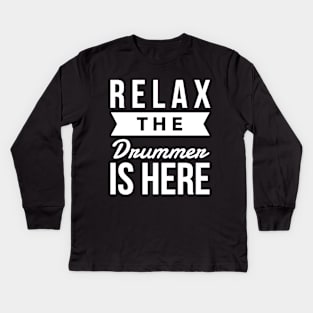 Relax the drummer is here Kids Long Sleeve T-Shirt